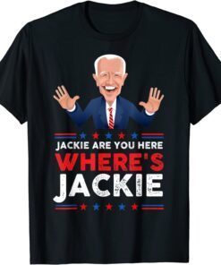 Anti-Biden Jackie are You Here Where's Jackie President Biden Tee Shirt