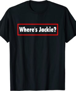 Anti Biden Where's Jackie? Jackie are You Here Where's Jackie? Tee Shirt