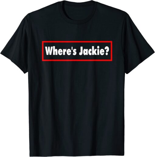 Anti Biden Where's Jackie? Jackie are You Here Where's Jackie? Tee Shirt