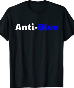 Anti Blue - Anti Corrupt Cops Law Officers Tee Shirt