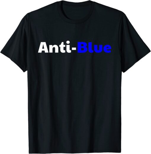 Anti Blue - Anti Corrupt Cops Law Officers Tee Shirt