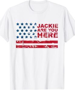 Anti Joe Biden Jackie are You Here Where's Jackie Biden President USA Flag Tee Shirt