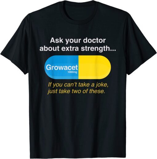 Ask Your Doctor About Extra Strength Growacet Tee Shirt