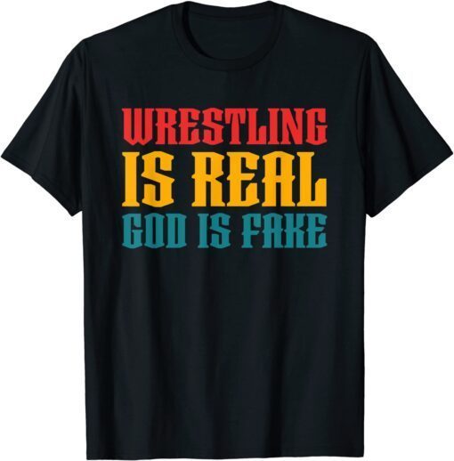 Atheism Wrestling Is Real God is Fake Tee Shirt