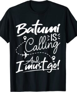 Batumi Is Calling and I Must Go Tee Shirt