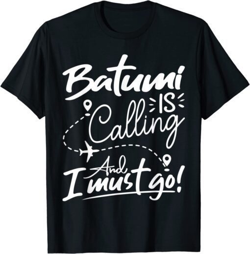 Batumi Is Calling and I Must Go Tee Shirt