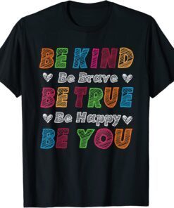 Be Kind Be Brave Be True Be Happy Be You Positive Quote Tee Shirt