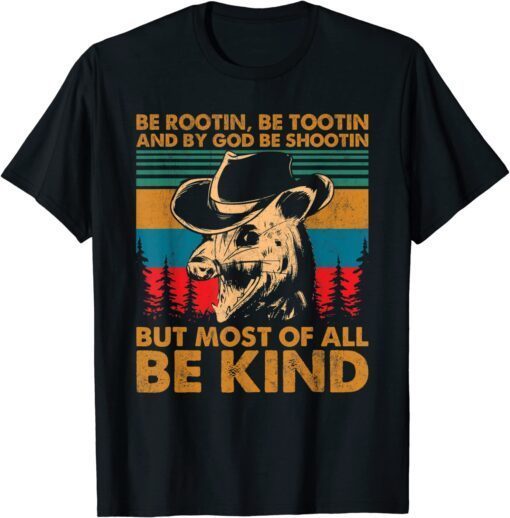 Be Rootin Be Tootin Be Shootin Be Kind Cowboy Opossum Lover Tee Shirt