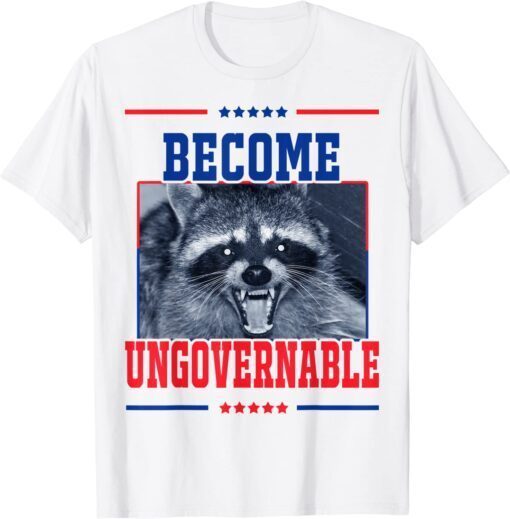 Become Ungovernable Raccoon Tee Shirt