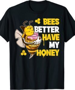 Bees Better Have My Honey Tee Shirt