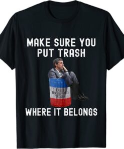 Beto Make Sure You Put Trash Where It Belongs - Don't Mess With Texas Tee Shirt