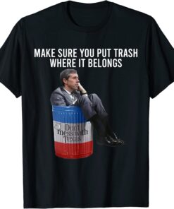 Beto Make Sure You Put Trash Where It Belongs Tee Shirt