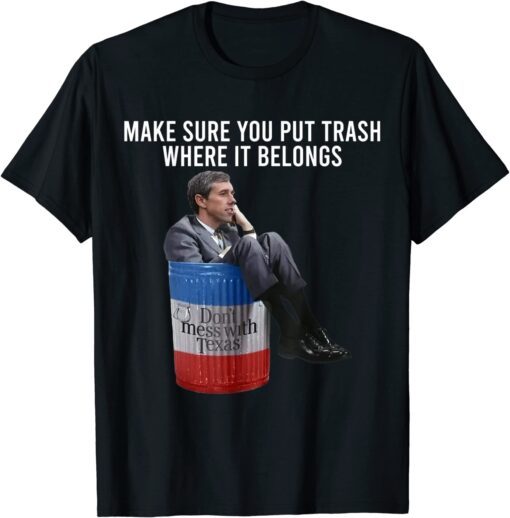 Beto Make Sure You Put Trash Where It Belongs Tee Shirt