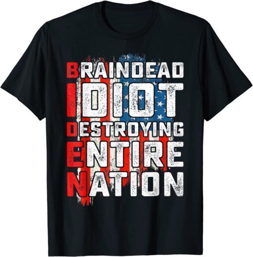 Biden BrainDead Idiot Destroying Entire Nation USA Flag Tee Shirt