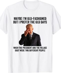 Biden Maybe I'm Old-Fashioned But I Prefer The Old Days Tee Shirt