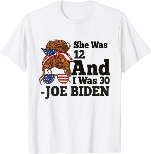 Biden She Was 12 I Was 30 Tee Shirt