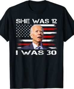 Biden She Was 12 and I Was 30 Political USA Flag Tee Shirt