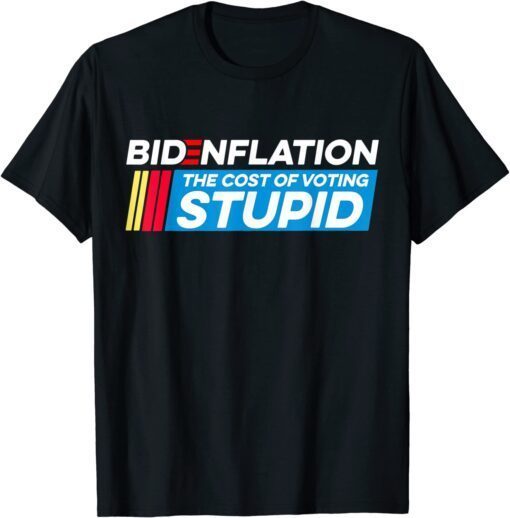 BidenFlation The Cost Of Voting Stupid Anti Biden Brandon Tee Shirt