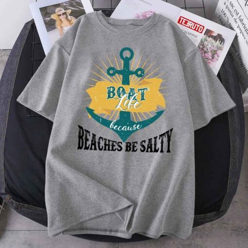 Boat Life Because Beaches Be Salty 2022 Shirt