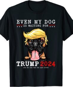 Boxer Dog Even My Dog Is Waiting For Trump 2024 Tee Shirt