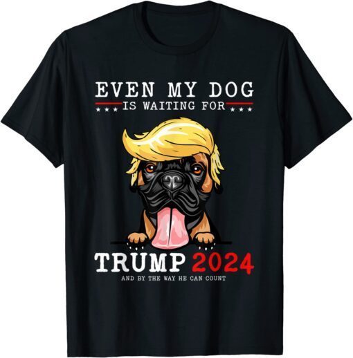 Boxer Dog Even My Dog Is Waiting For Trump 2024 Tee Shirt