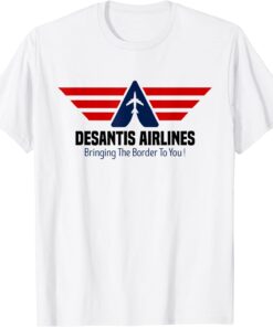 Bringing The Border To You - DeSantis Airlines 2022 Tee Shirt