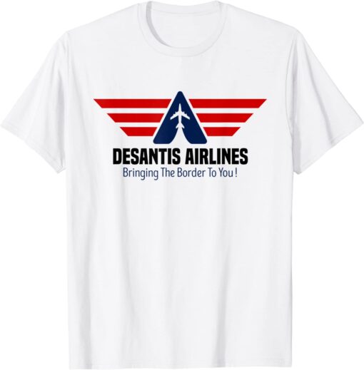 Bringing The Border To You - DeSantis Airlines 2022 Tee Shirt