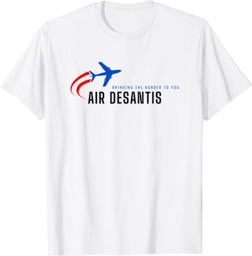 Bringing The Border To You - DeSantis Airlines Political Tee Shirt