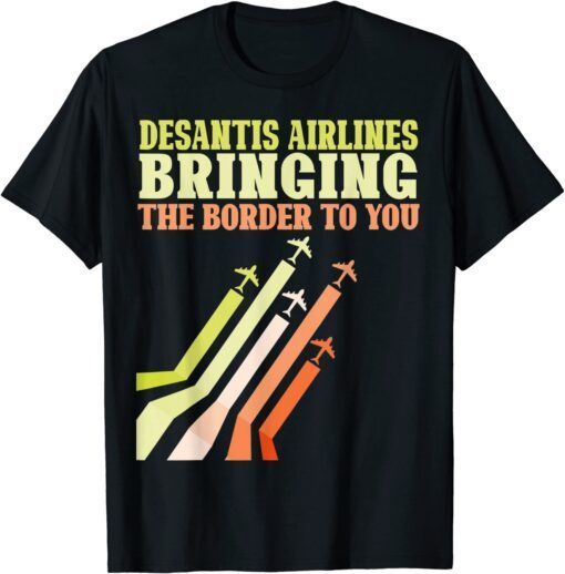 Bringing The Border To You - DeSantis Airlines US Flag Tee Shirt