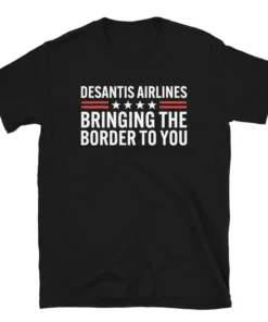 Bringing The Border To You - Desantis Airlines Tee Shirt