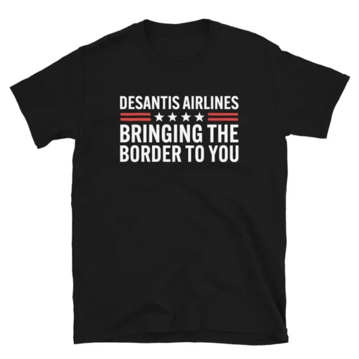 Bringing The Border To You - Desantis Airlines Tee Shirt