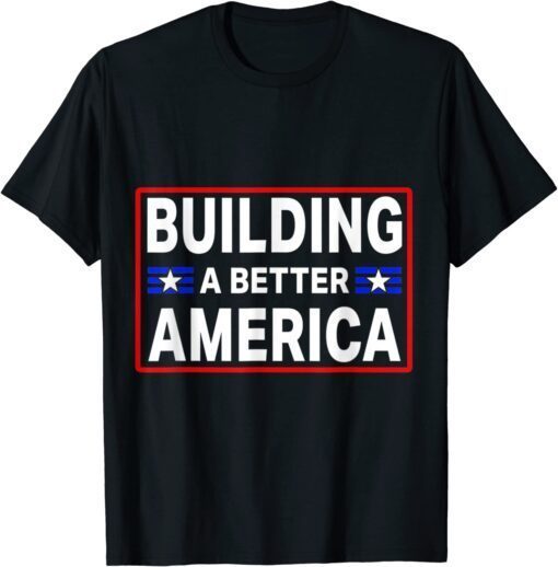 Building A Better America Tee Shirt