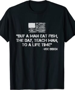 Buy A Man Eat Fish Joe Biden Quote - Anti Joe Biden Tee Shirt