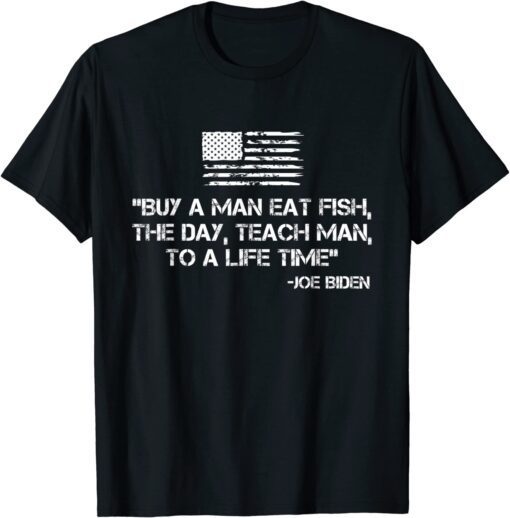 Buy A Man Eat Fish Joe Biden Quote - Anti Joe Biden Tee Shirt