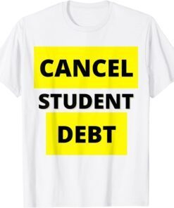 Cancel Student Debt Loan Debt Forgiveness Biden T-Shirt