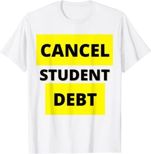 Cancel Student Debt Loan Debt Forgiveness Biden T-Shirt