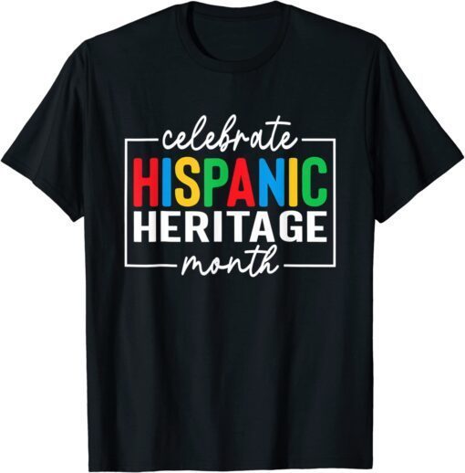 Celebrate Hispanic Heritage Month Latino American Tee Shirt