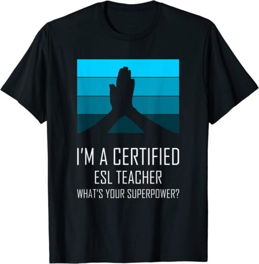 Certified ESL Teacher What’s Your Superpower? Tee Shirt