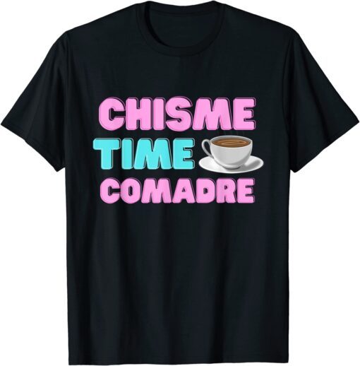 Chisme Time Comadre Spanish Quotes Mexican Hispanic Tee Shirt