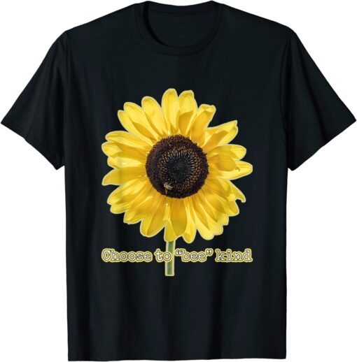 Choose to "bee" kind giant sunflower with honey bee Tee Shirt