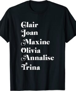 Claire Joan Maxine Olivia Annalise Trina Tee Shirt