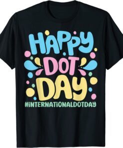 Colorful Dot Art Happy Dot Day For International Dot Day Tee Shirt