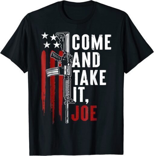 Come And Take It Joe Gun-Rights AR 15 American Flag 2024 Tee Shirt