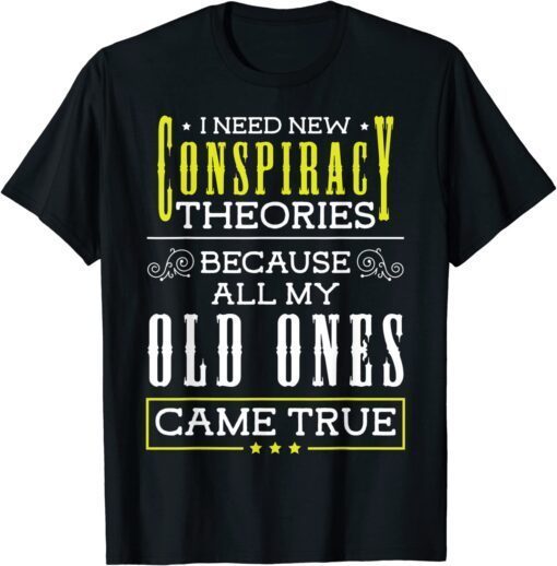 Conspiracy Theories I Need New Conspiracy Theories Tee Shirt