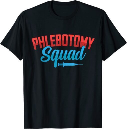 Cool Phlebotomy Squad with Syringe Phlebotomist Tee Shirt