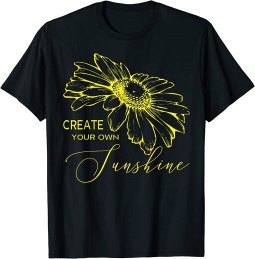 Create your own Sunshine Positive Quote Inspirational Tee Shirt