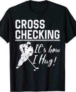 Cross Checking It's How I Hug Tee Shirt