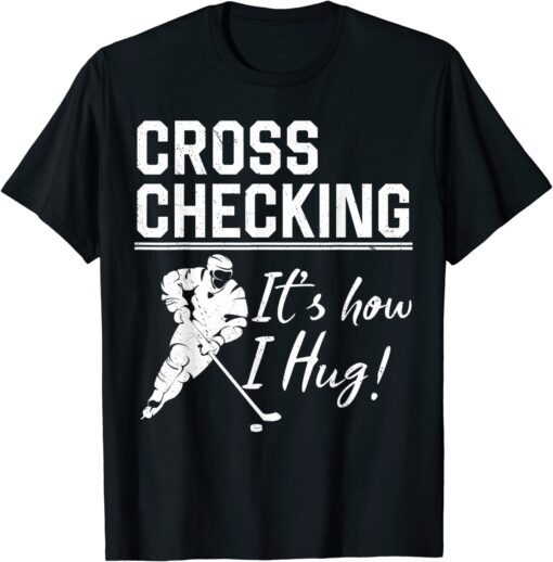 Cross Checking It's How I Hug Tee Shirt