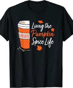 Cute Fall Coffee Living The Pumpkin Spice Life Season Autumn Tee Shirt