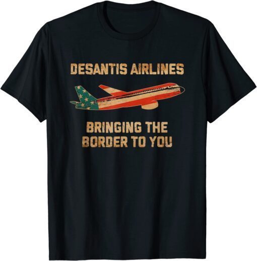 DeSantis Airlines Bringing The Border To You Flag USA Tee Shirt